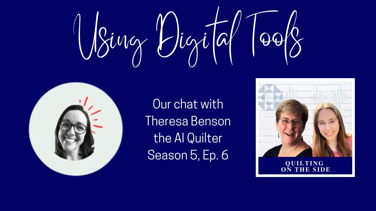 Quilting and the rise of AI - Our chat with Theresa Benson Season 5 Episode 6