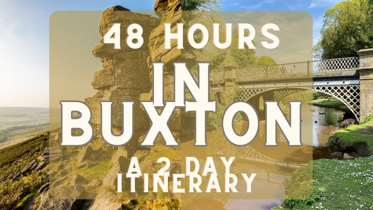 48 Hour Itinerary in Buxton and the Peak District
