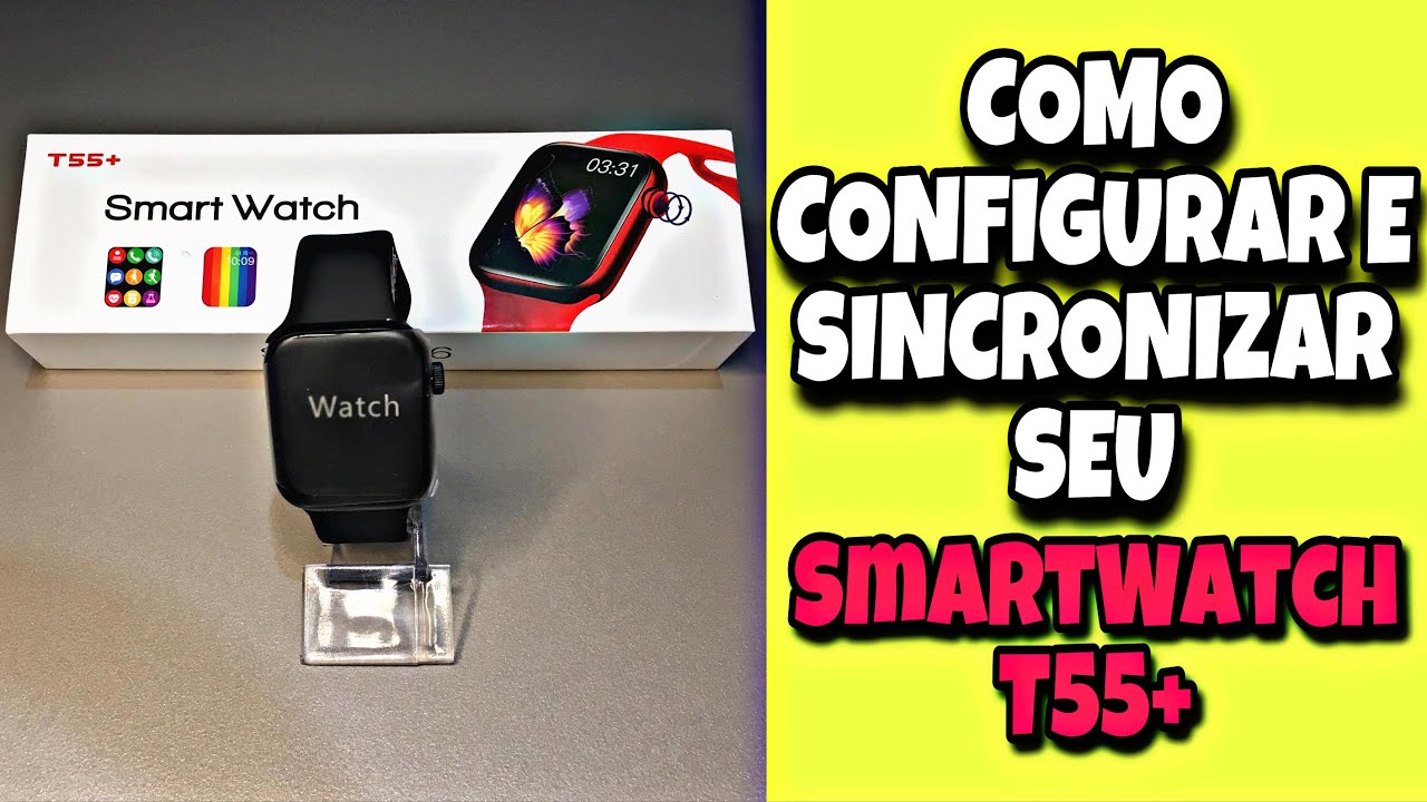 Como Configurar e sincronizar Seu SmartWatch T55+