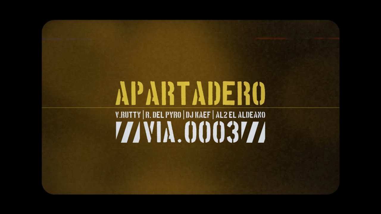 APARTADERO / Via: 0003 // Víctor Rutty · Rober Del Pyro · Dj Kaef & Al2 El Aldeano // VideoLyric