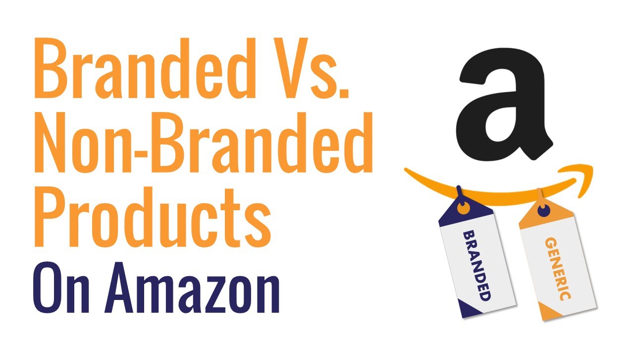 Branded vs Non-Branded Products on Amazon