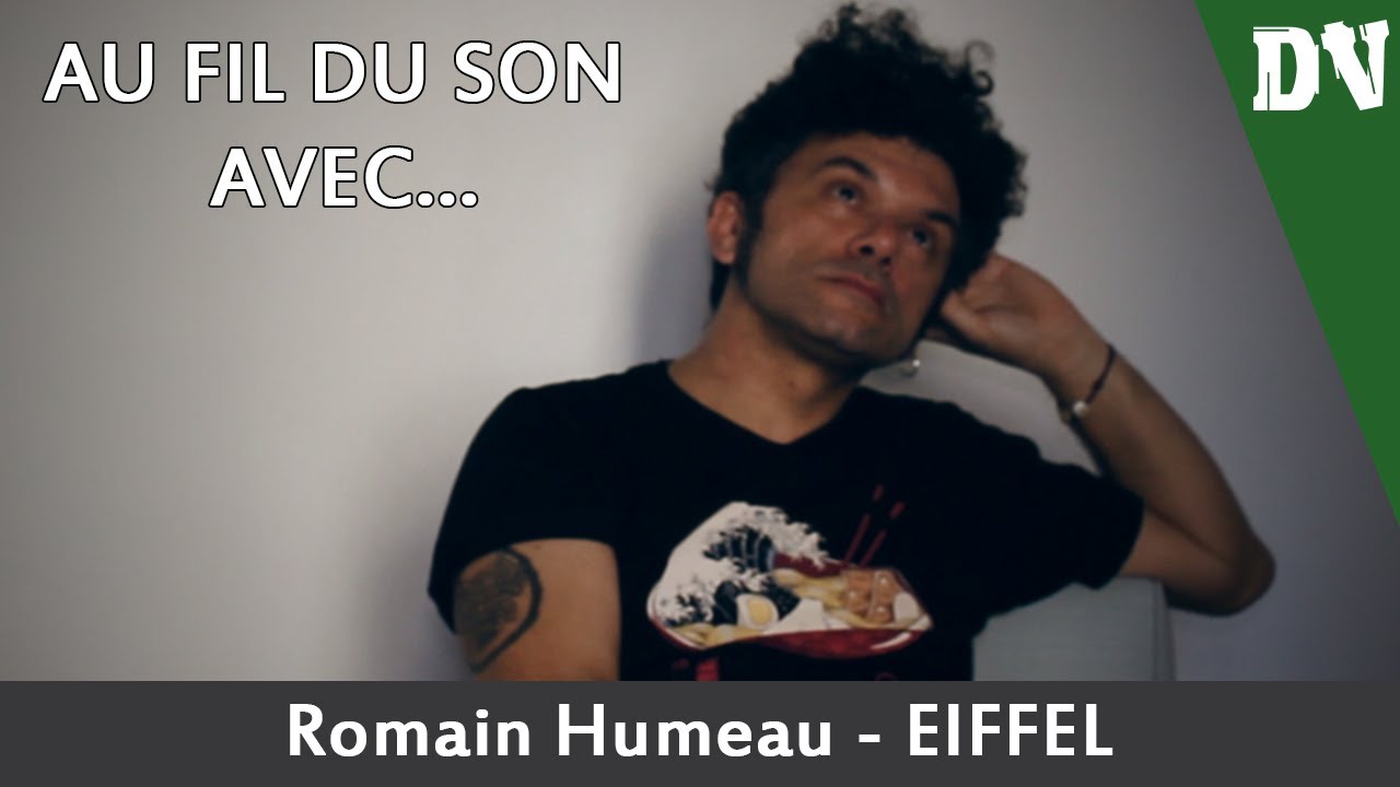 Au fil du son avec... Romain Humeau d'Eiffel