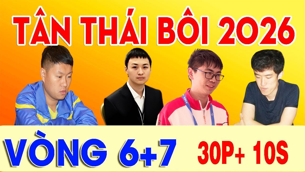 VÒNG 6+7 : TÂN THÁI BÔI 2026 , 30p+10s | MẠNH THẦN , LƯU BÁCH HOÀNH, DOÃN THĂNG , LÝ HÀN LÂM