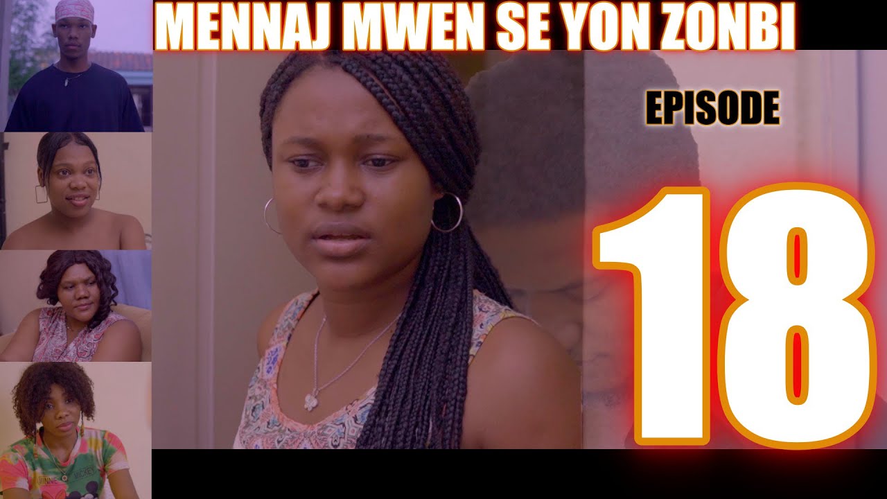MENNAJ MWEN SE YON ZONBI episode 18