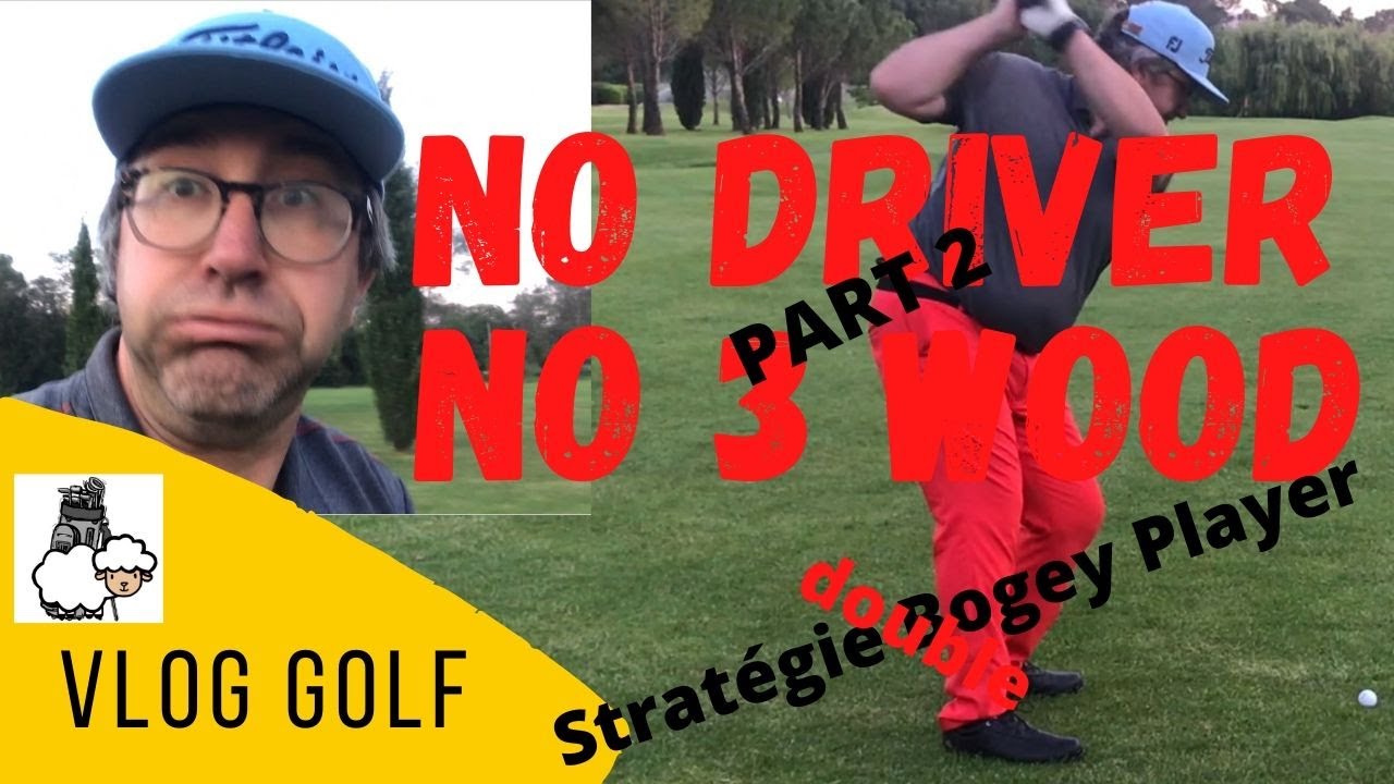 VLOG GOLF : NO DRIVER - NO 3 WOOD : Stratégie bogey player (part 2)