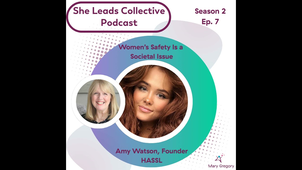 S2 Ep7: Women’s Safety Is a Societal Issue - Tackling Harassment at the Root with Amy Watson