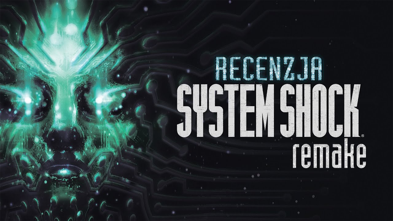 System Shock jest wciąż świetny, ale Remake z niego bezsensowny