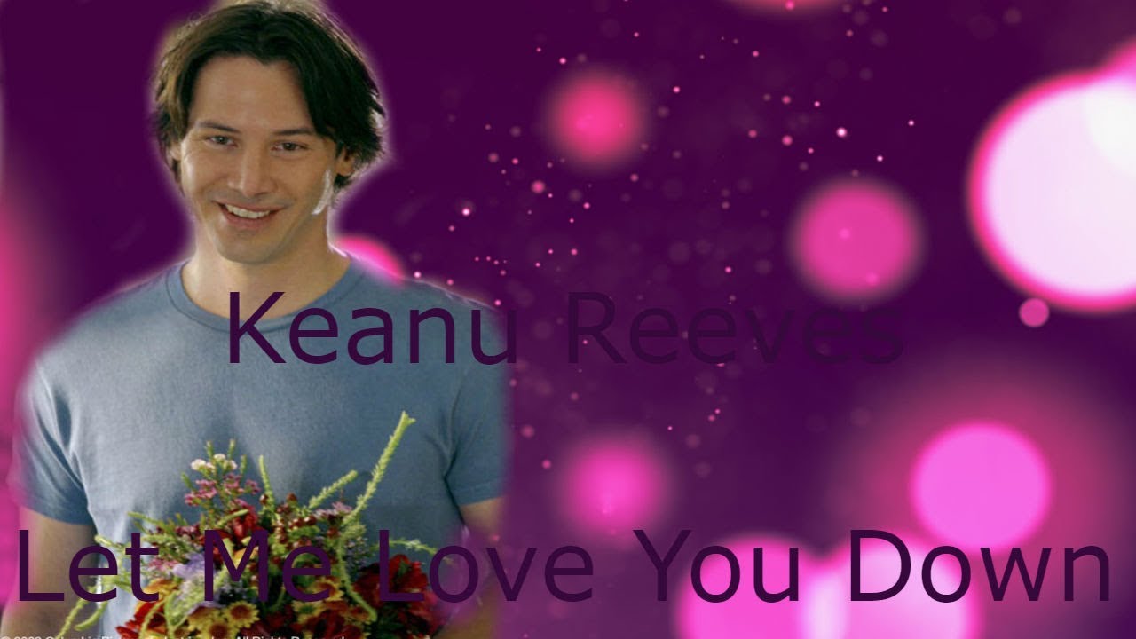 ► Let Me Love You Down / Keanu Reeves Fan Vid.