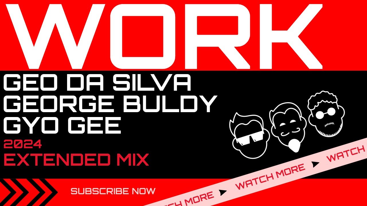 Master at Work - WORK (Geo Da Silva, George Buldy & Gyo Gee) Extended Mix