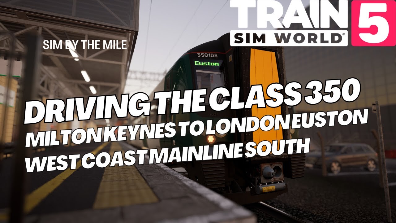 Train Sim World 5: Driving the Class 350 on the West Coast Mainline - Milton Keynes to Euston