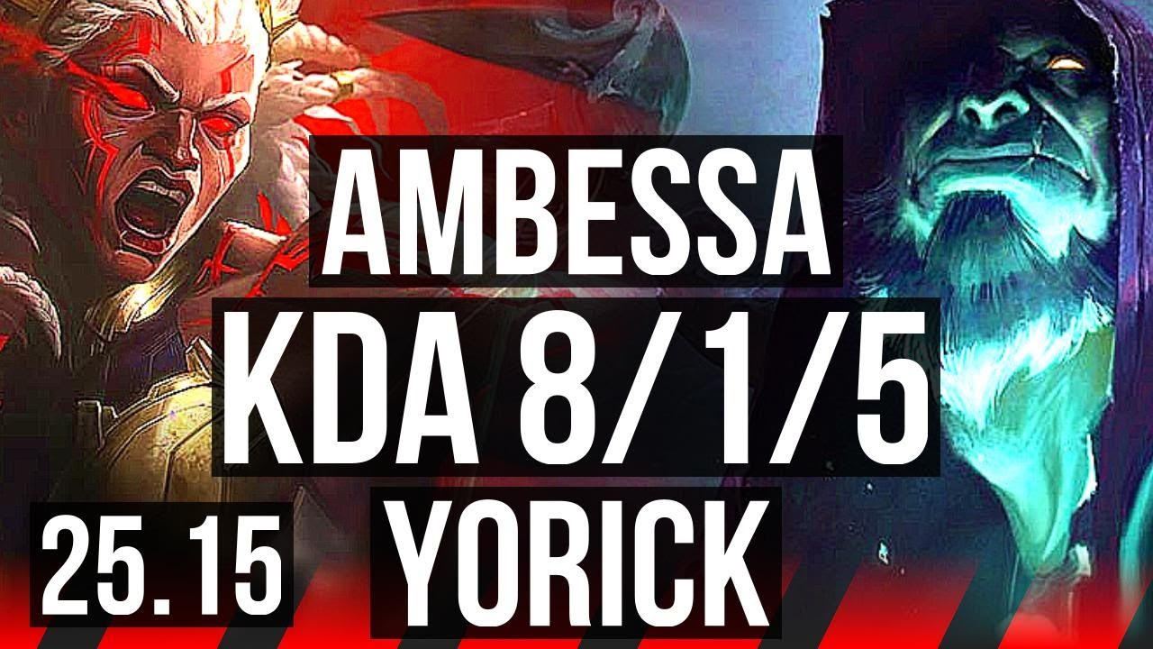 AMBESSA vs YORICK (TOP) | 8/1/5, Godlike | KR Grandmaster | 25.15
