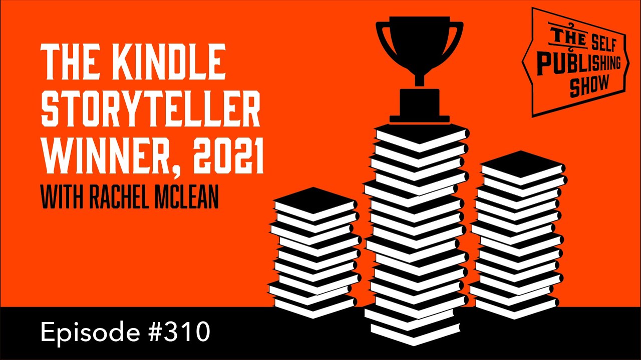 The Kindle Storyteller Winner, 2021 - with Rachel McLean(The Self Publishing Show, episode 310)