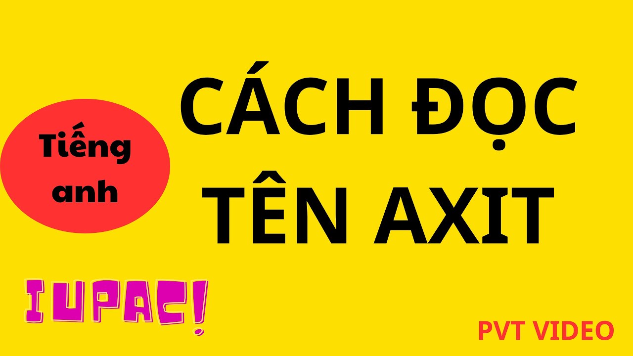 DÙNG ANION ĐỂ ĐỌC TÊN AXIT BẰNG TIẾNG ANH -danh pháp iupac