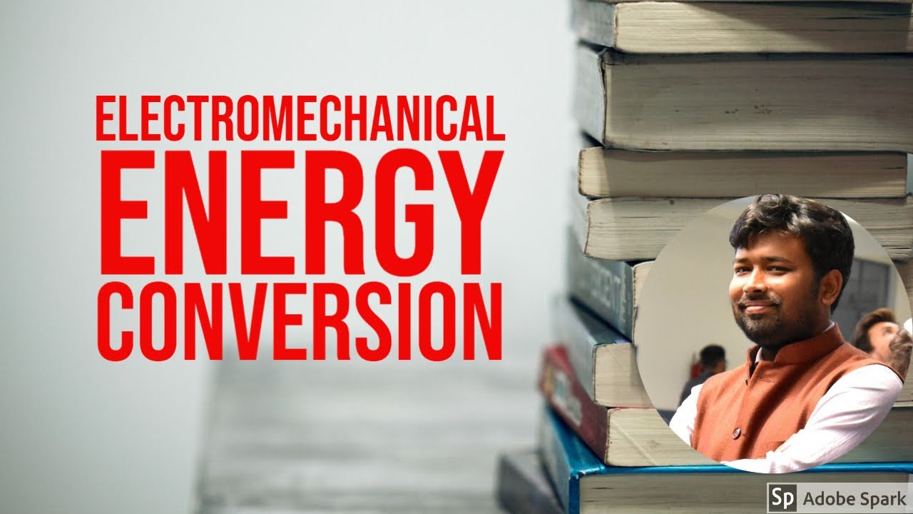 ELECTROMECHANICAL ENERGY CONVERSION