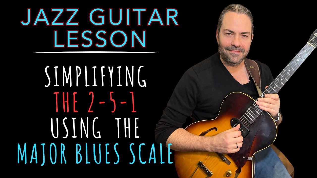 Jazz Guitar Lesson: Simplifying the 2-5-1 Using the Major Blues Scale