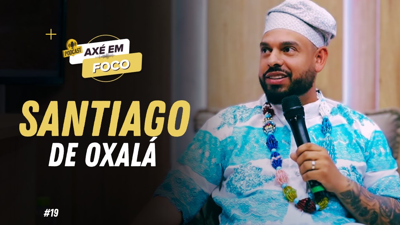 AXÉ EM FOCO - EPISÓDIO 19 | PAI SANTIAGO DE OXALÁ