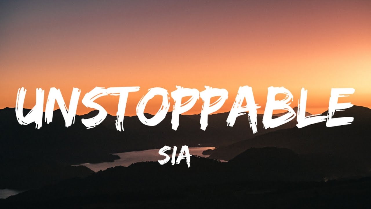 Sia - Unstoppable (Lyrics)