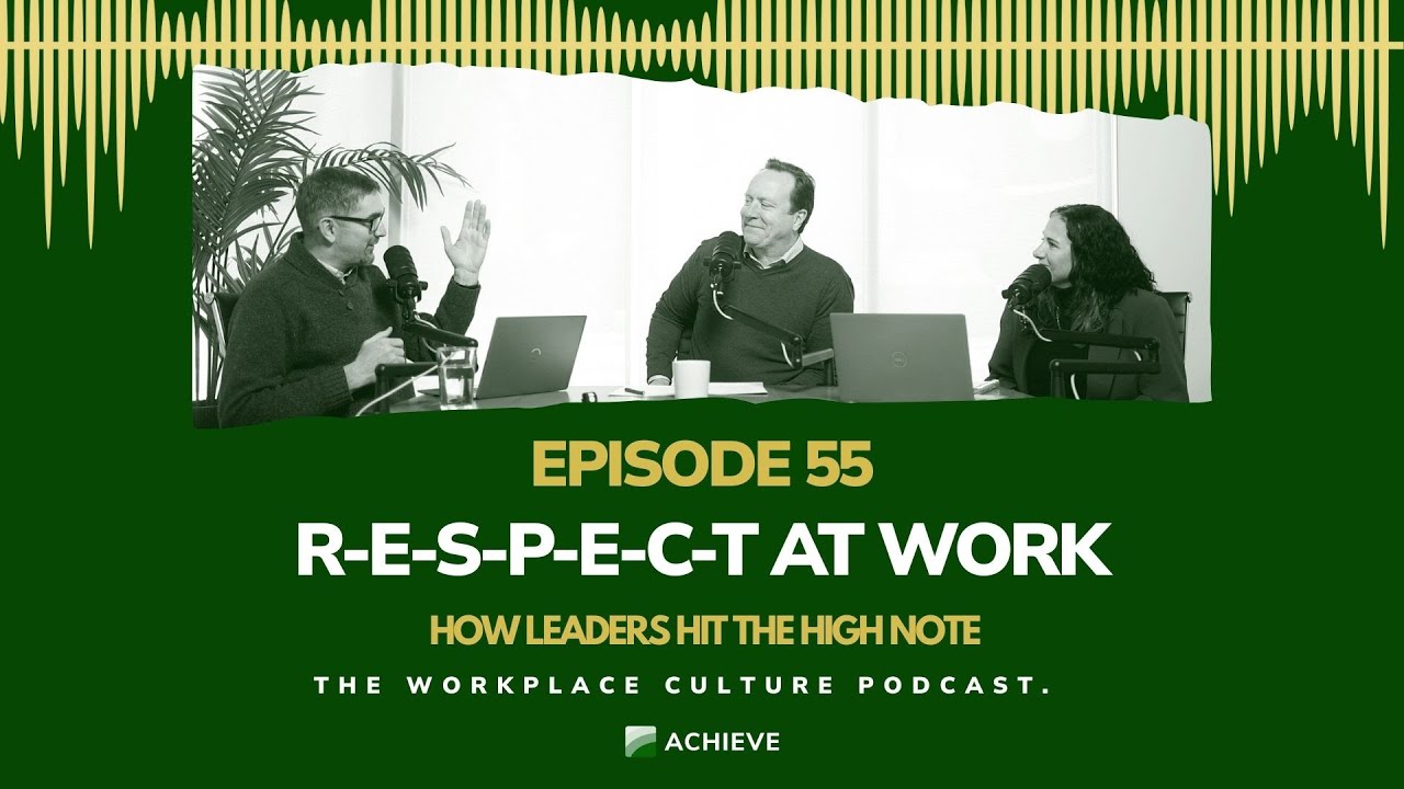 Episode 55: R-E-S-P-E-C-T at Work: How Leaders Hit the High Note