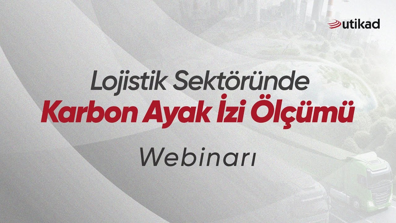 Lojistik Sektöründe Karbon Ayak İzi Ölçümü Webinarı