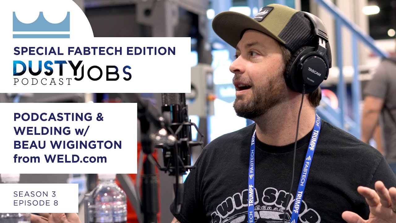 Special Fabtech Edition with Beau Wigington from Weld.com - Dusty Jobs Podcast - S3 E8