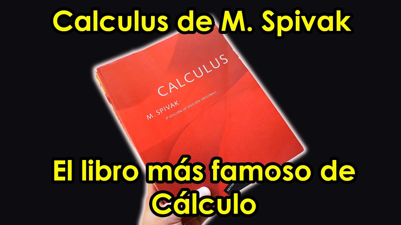 Análisis del Spivak EL LIBRO MÁS FAMOSO DE CÁLCULO