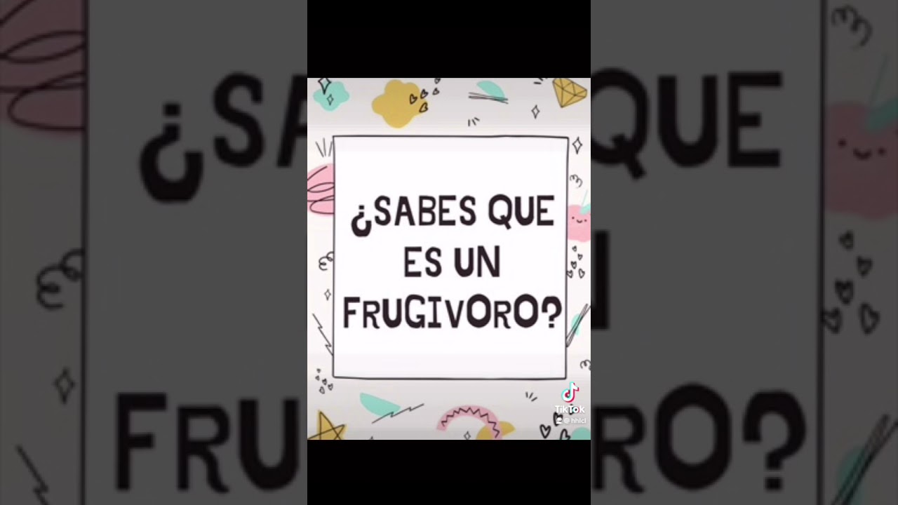 Sabes que es un frug&iacute;voro ??!!