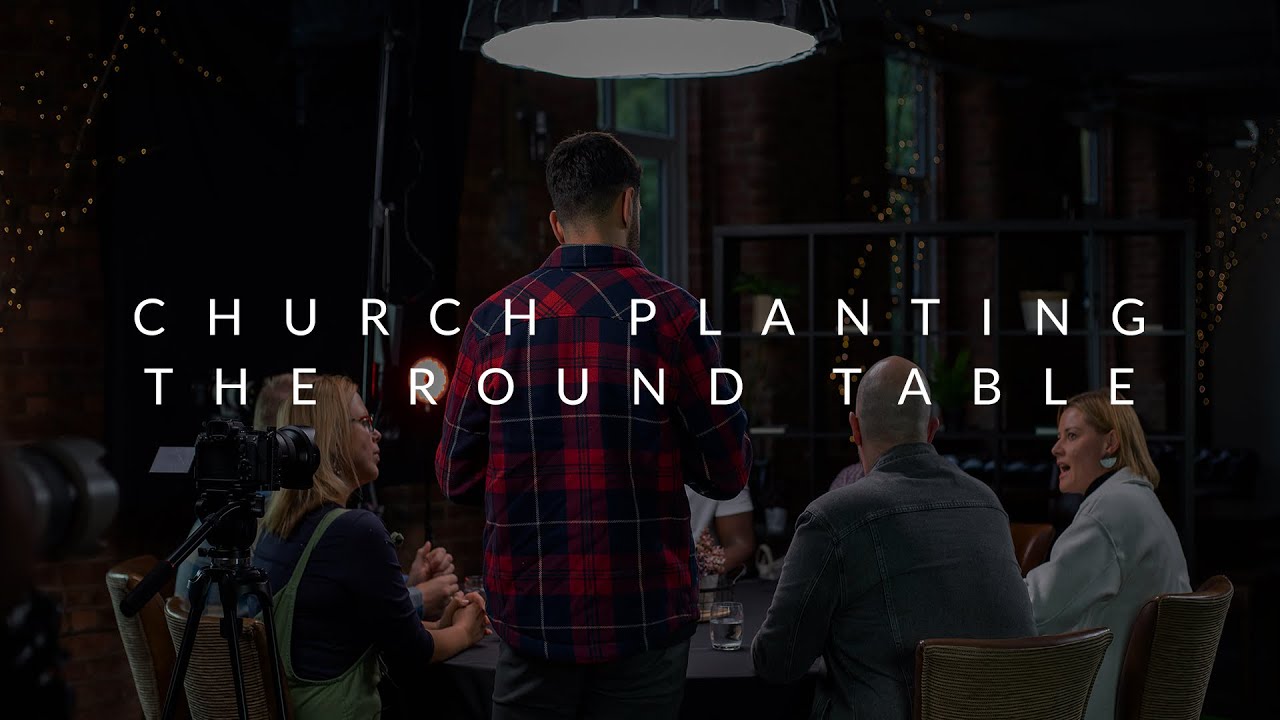 Church Planting - The Round Table - Assemblies of God Great Britain