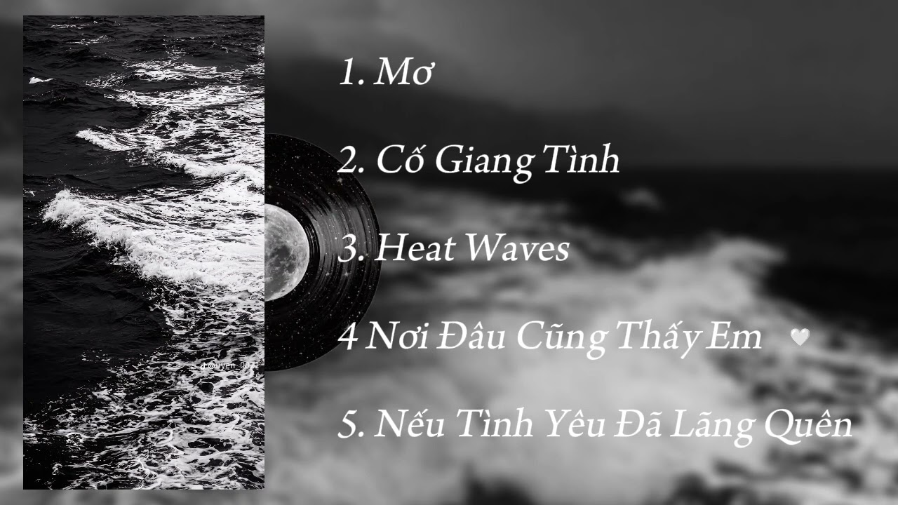 [playlist #4] Nhạc buồn | Mơ, Cố Giang Tình, Heat Waves,...