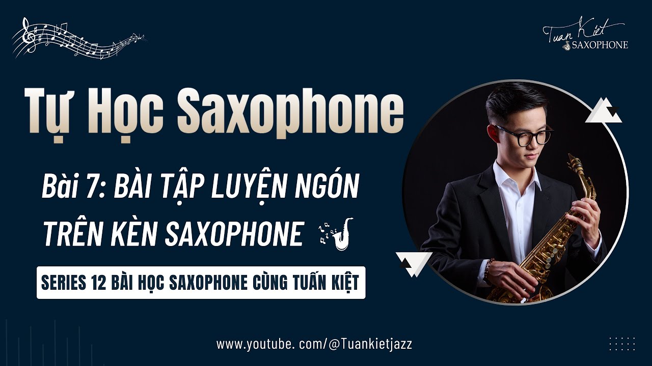 Tự Học Saxophone || Bài 7: BÀI TẬP LUYỆN NGÓN TRÊN KÈN SAXOPHONE