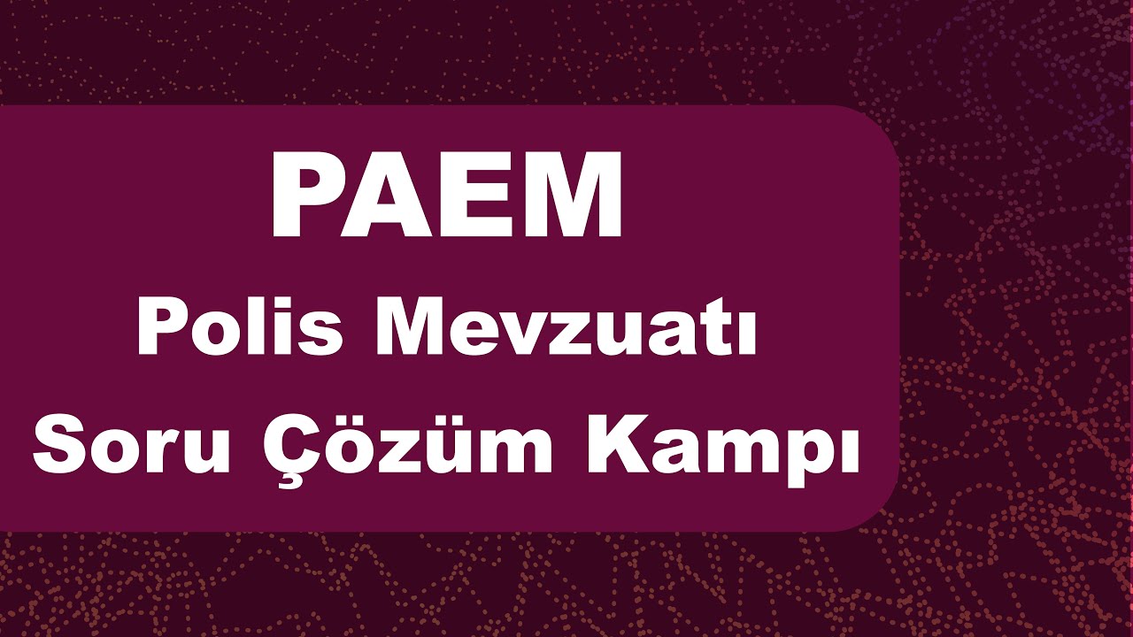 PAEM - Polis MEVZUATI Soru Çözüm KAMPI - Potansiyel Sorular