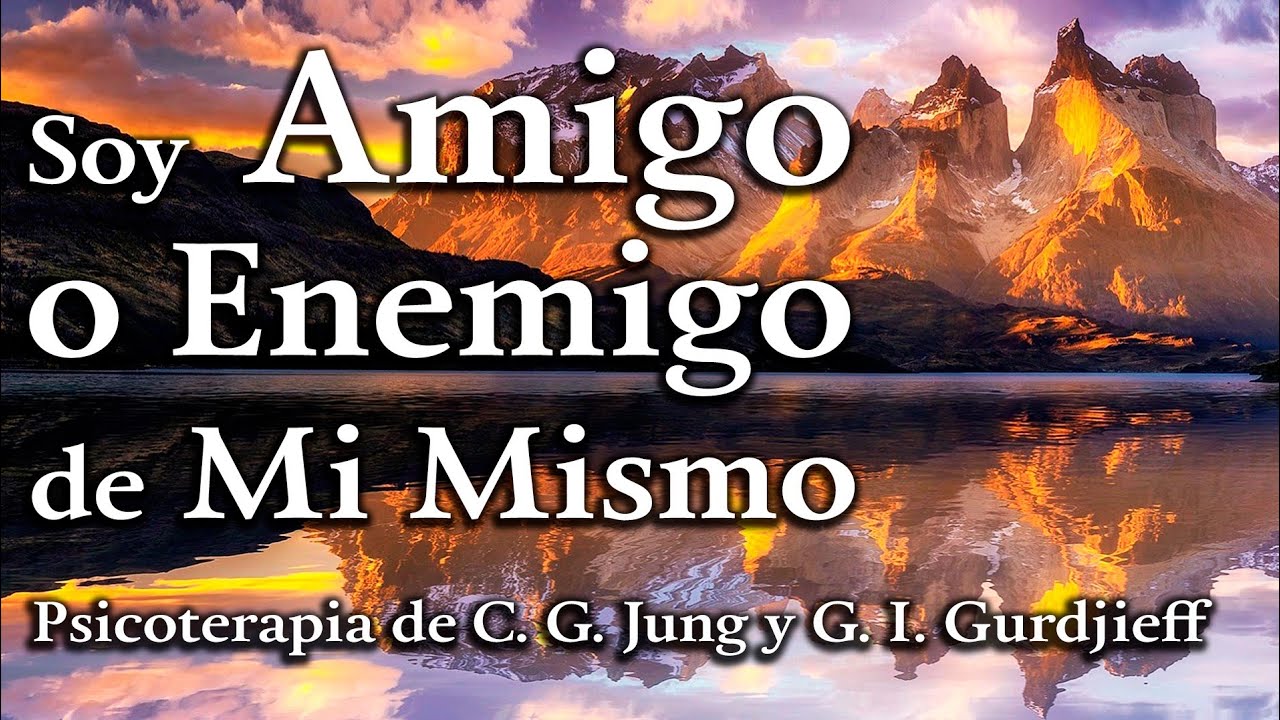 Soy Amigo o Enemigo de Mí Mismo - Psicoterapia de C. G. Jung y G. I. Gurdjieff