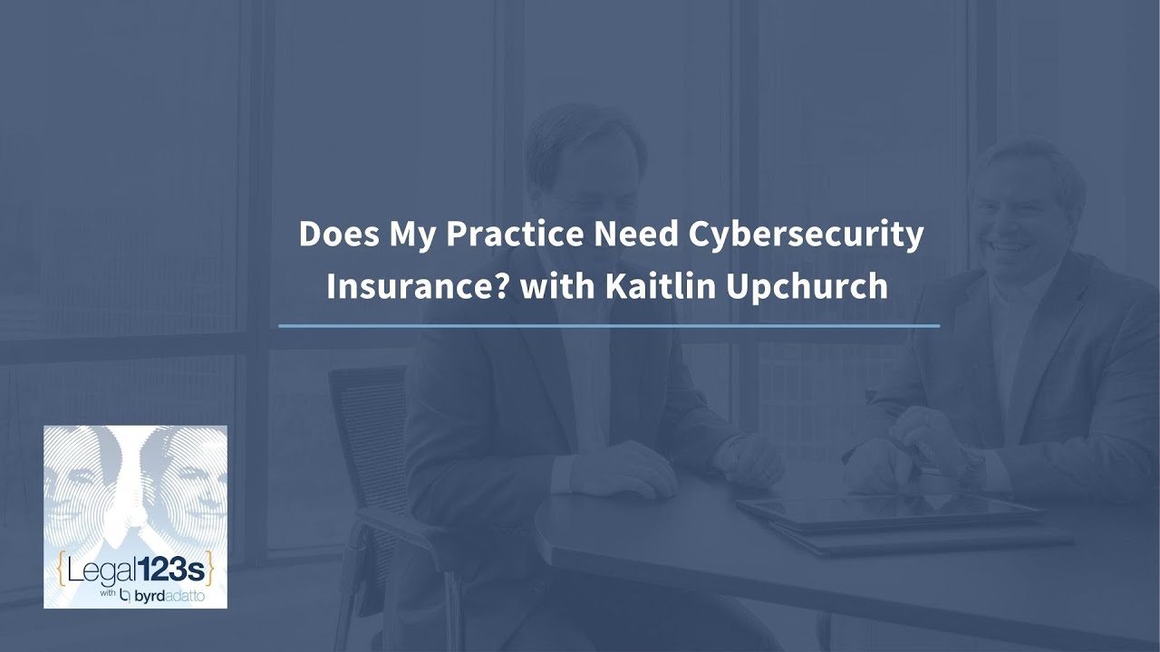 Does My Practice Need Cybersecurity Insurance? with Kaitlin Upchurch | Legal 123s with ByrdAdatto