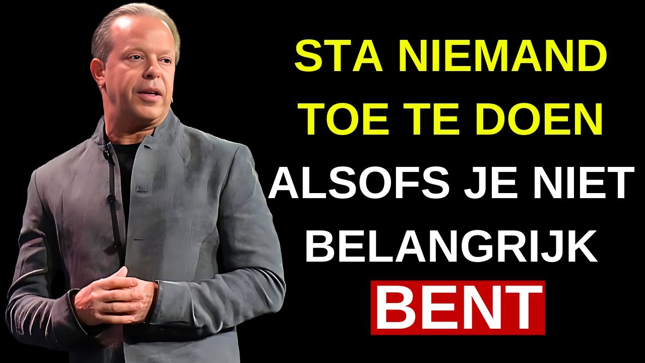 STOP MET TOESTAAN DAT MENSEN JE BEHANDELEN ALSOFS JE NIETS WAARD BENT - JOE DISPENZA MOTIVATIE
