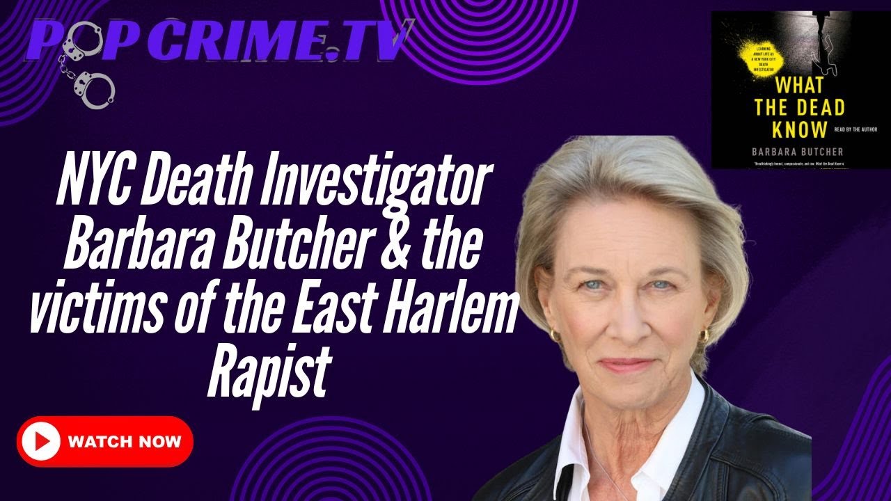 NYC Death Investigator Barbara Butcher & the Victims of the East Harlem R*pist