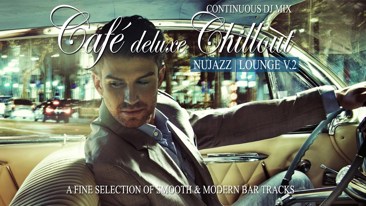 Café Deluxe Chill Out  Nu Jazz | Lounge V.2 (A Fine Selection of Smooth & Modern Bar Tracks) (HD)