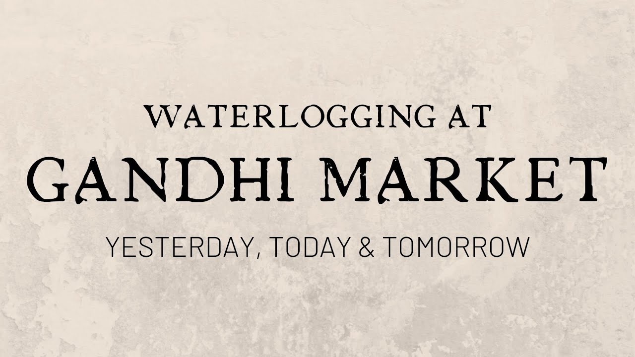 Waterlogging At Gandhi Market: Yesterday, Today & Tomorrow