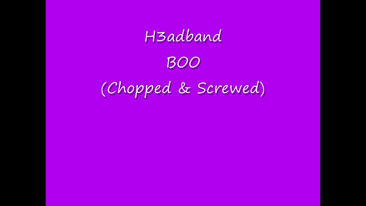 H3adband - BOO (Chopped & Screwed)