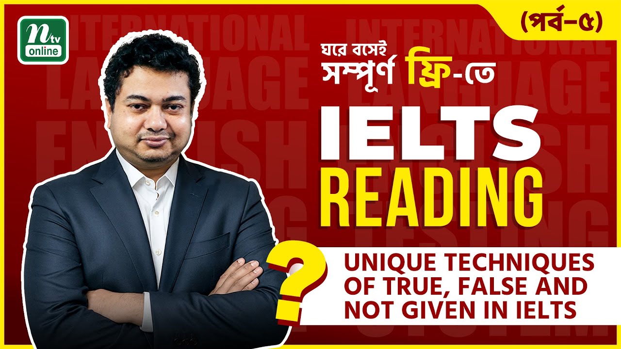 Unique Techniques of TRUE, FALSE and NOT GIVEN in IELTS | Episode 05 | NTV