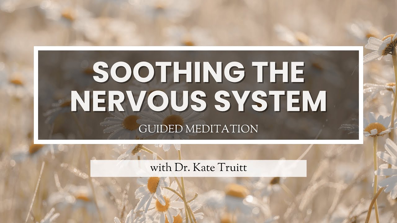 A Guided Meditation to Soothing the Nervous System with Dr. Kate Truitt