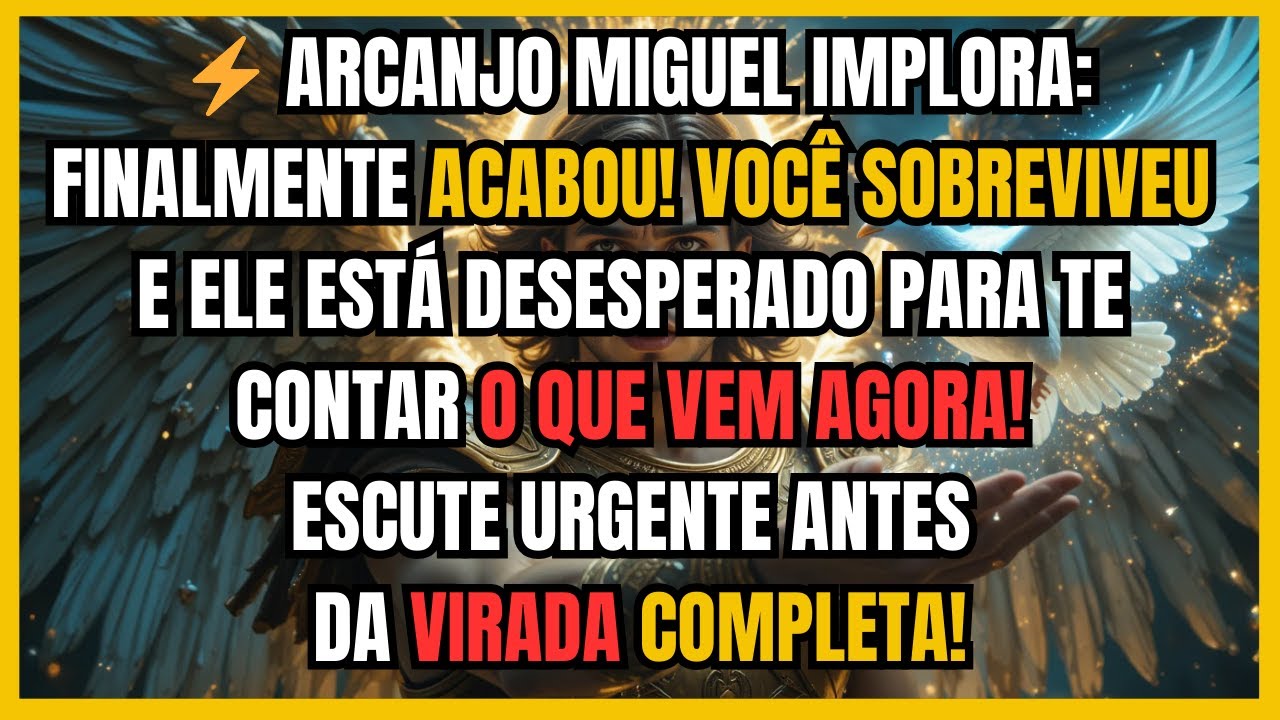 ⚡ ARCANJO MIGUEL IMPLORA: FINALMENTE ACABOU! VOCÊ SOBREVIVEU E ELE ESTÁ DESESPERADO PARA TE CONTAR..