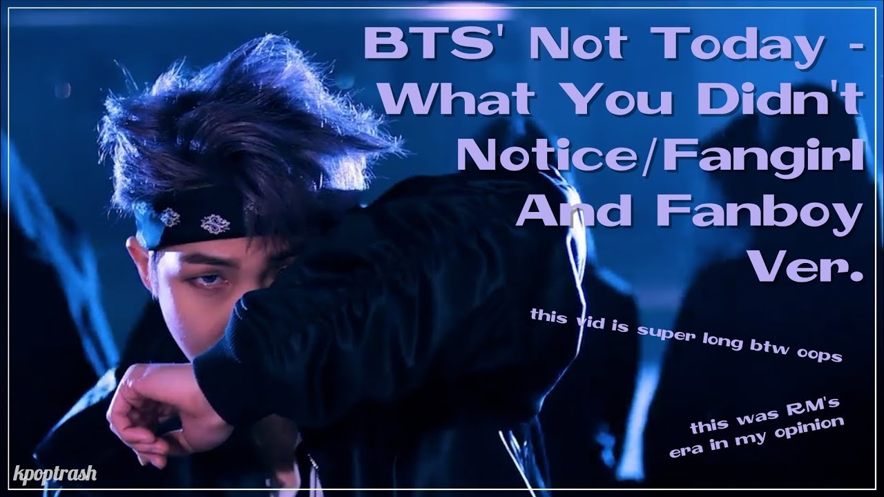 BTS' Not Today - What You Didn't Notice/Fangirl And Fanboy Ver.