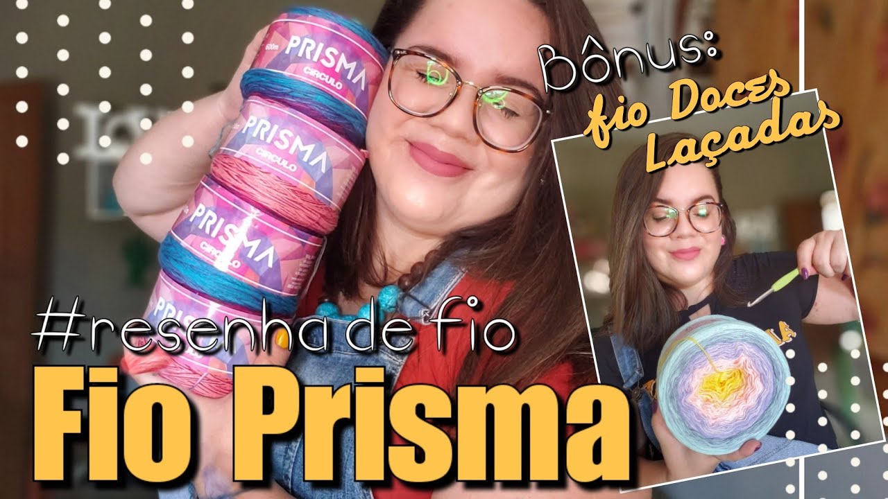 #Resenha de Fios - Fio Prisma | Bônus: Doces Laçadas