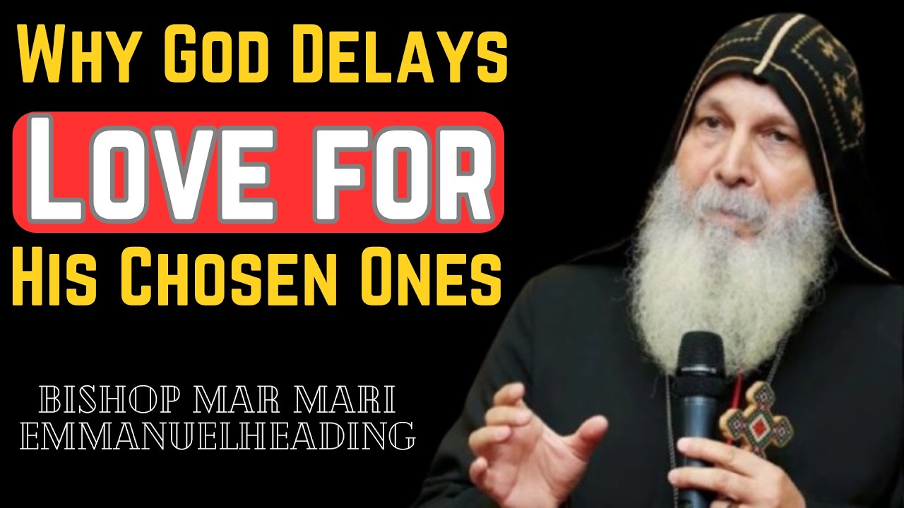Why God Delays Love for His Chosen Ones Bishop Mar