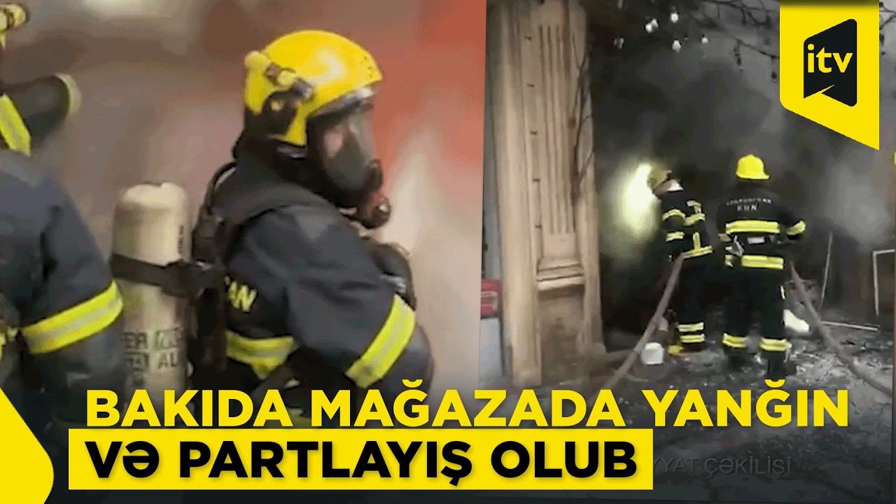 Nizami rayonunda mağazada partlayış və yanğın baş verib