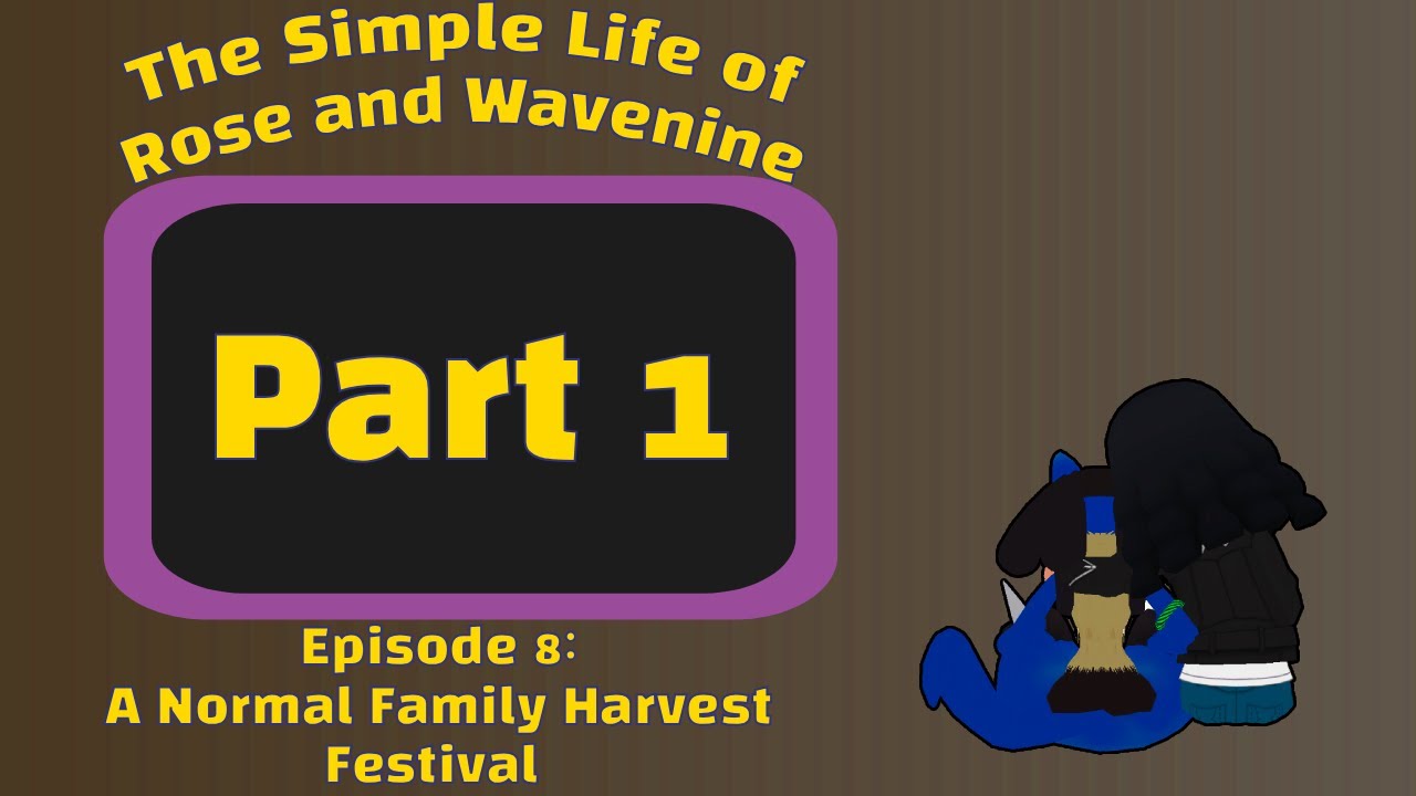 The Simple Life of Rose and Wavenine Episode 8: A Normal Family Harvest Festival [Part 1]