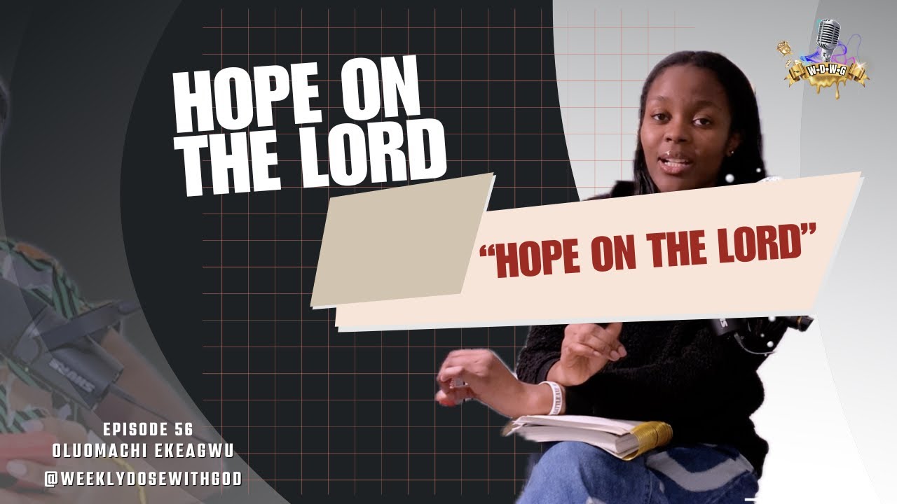HOPE ON THE LORD||WEEKLY DOSE WITH GOD PODCAST S.56
