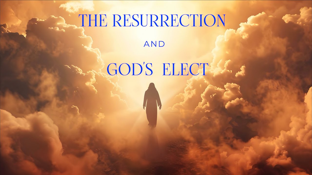 The Resurrection and God's Elect