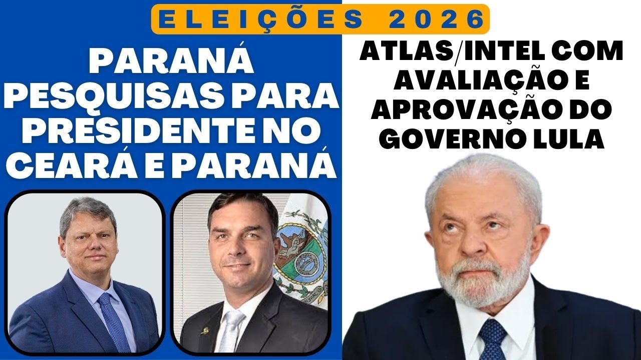 PARANÁ Pesquisas PARA PRESIDENTE NO CEARÁ E PARANÁ. ATLAS/INTEL COM AVALIAÇÃO DO GOVERNO LULA