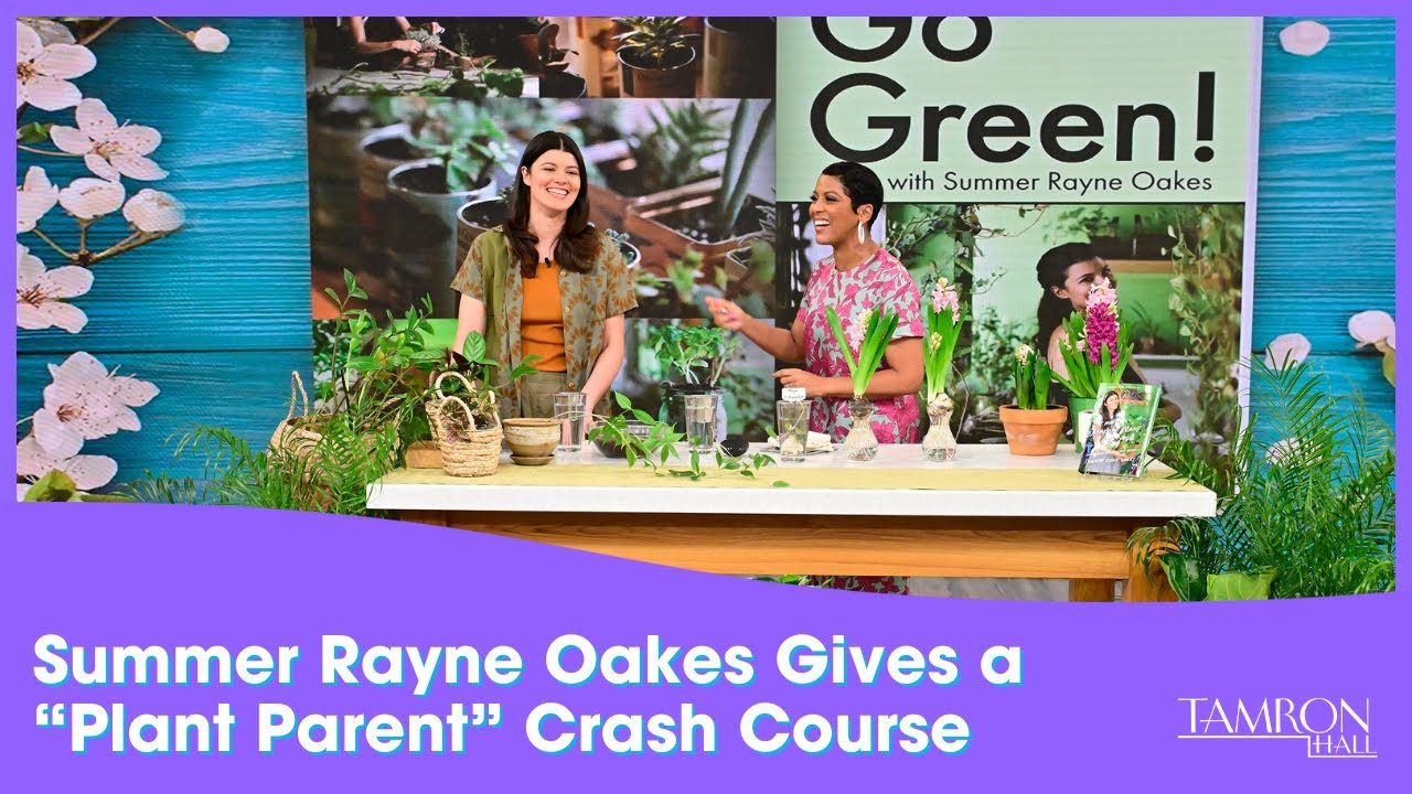 Summer Rayne Oakes Gives the #TamFam a “Plant Parent” Crash Course