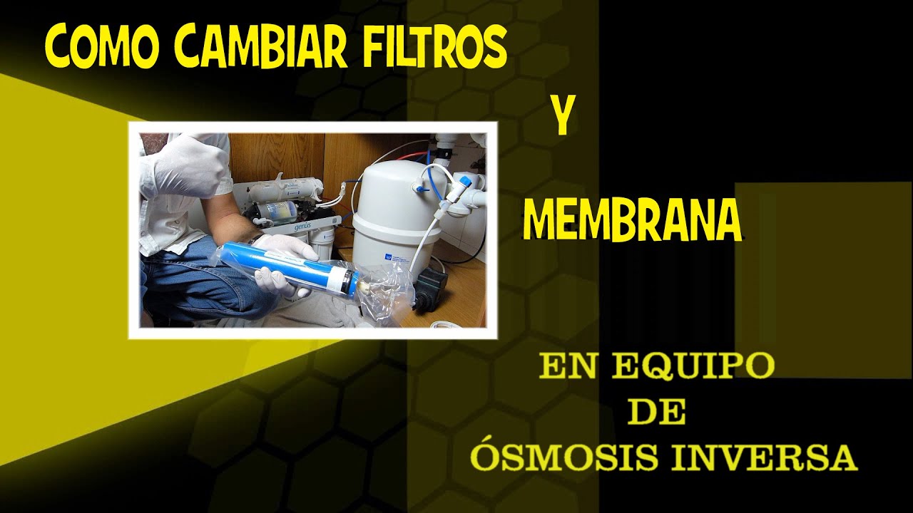 Como cambiar filtros y membrana en un equipo de Ósmosis inversa. Edición revisada